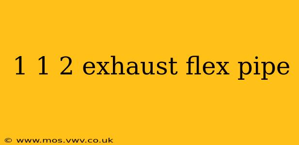 1 1 2 exhaust flex pipe