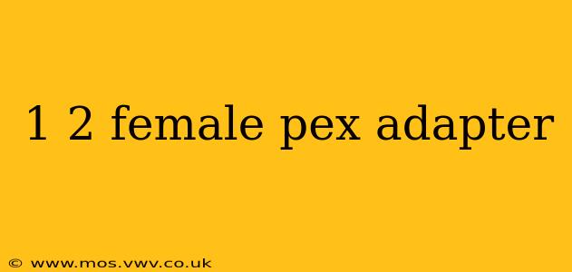 1 2 female pex adapter