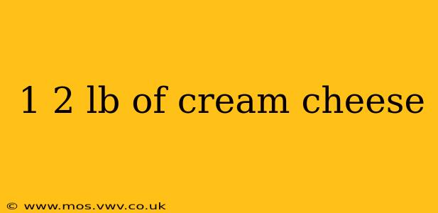 1 2 lb of cream cheese