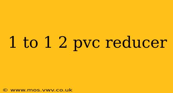 1 to 1 2 pvc reducer