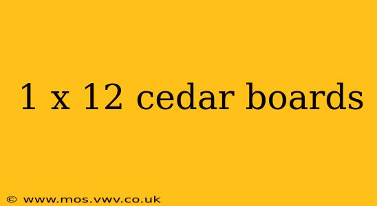 1 x 12 cedar boards
