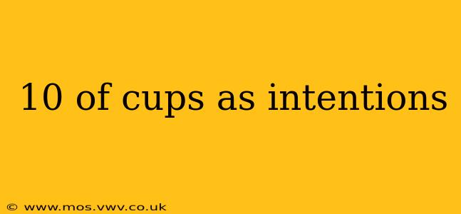 10 of cups as intentions