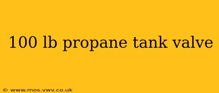 100 lb propane tank valve