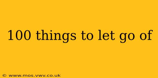 100 things to let go of