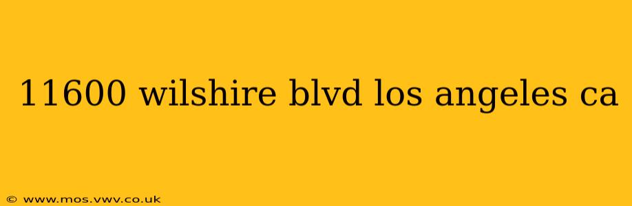 11600 wilshire blvd los angeles ca