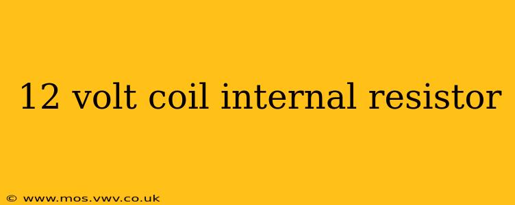 12 volt coil internal resistor