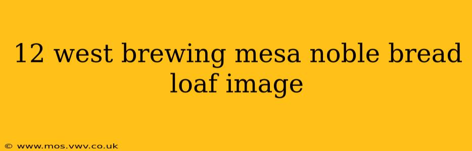 12 west brewing mesa noble bread loaf image