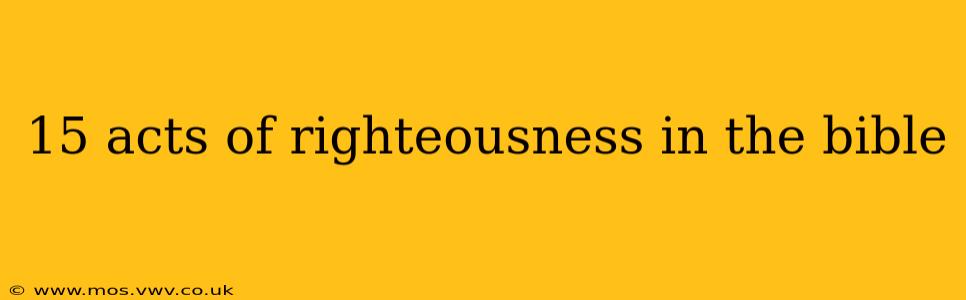 15 acts of righteousness in the bible