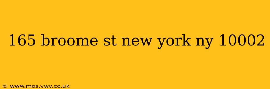 165 broome st new york ny 10002