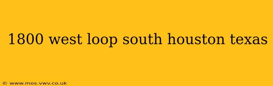 1800 west loop south houston texas