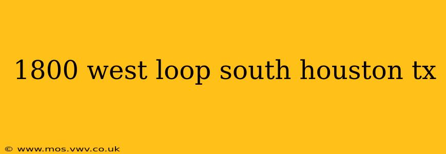 1800 west loop south houston tx