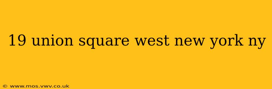 19 union square west new york ny