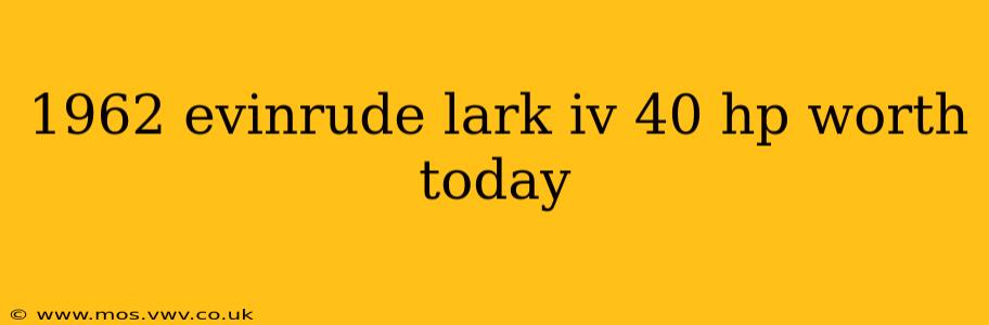 1962 evinrude lark iv 40 hp worth today