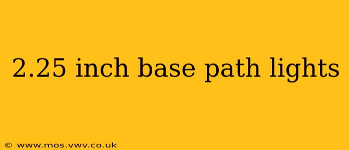 2.25 inch base path lights
