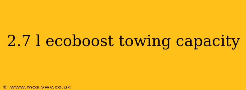 2.7 l ecoboost towing capacity