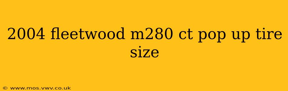 2004 fleetwood m280 ct pop up tire size