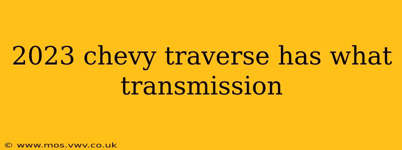 2023 chevy traverse has what transmission
