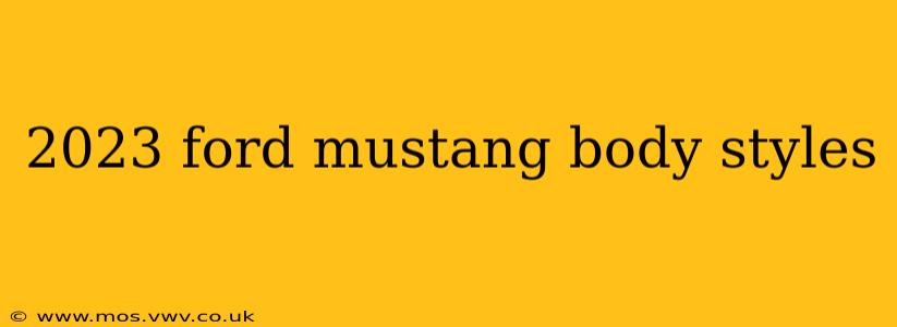 2023 ford mustang body styles