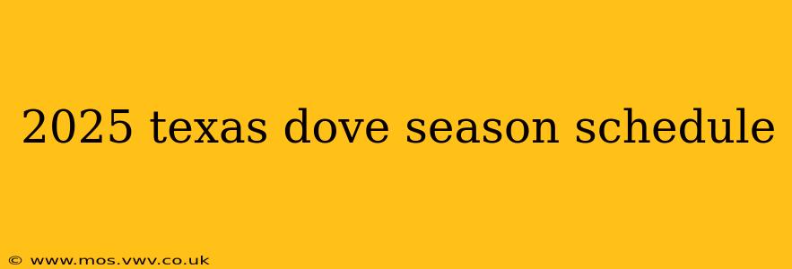 2025 texas dove season schedule