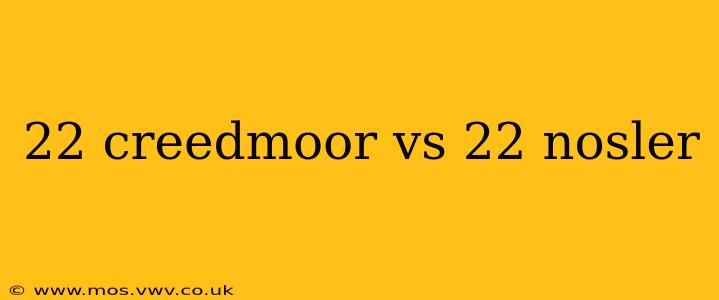 22 creedmoor vs 22 nosler