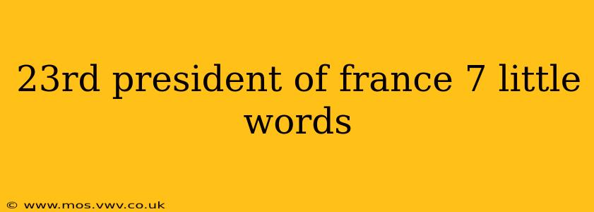 23rd president of france 7 little words