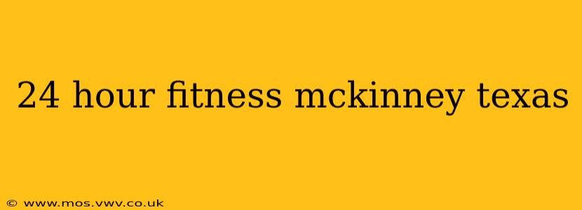 24 hour fitness mckinney texas