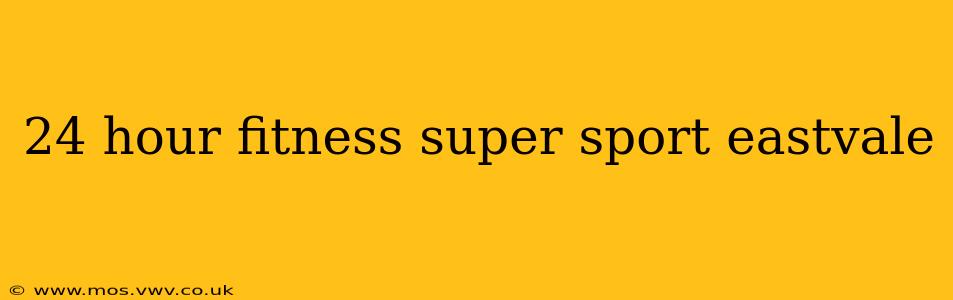24 hour fitness super sport eastvale