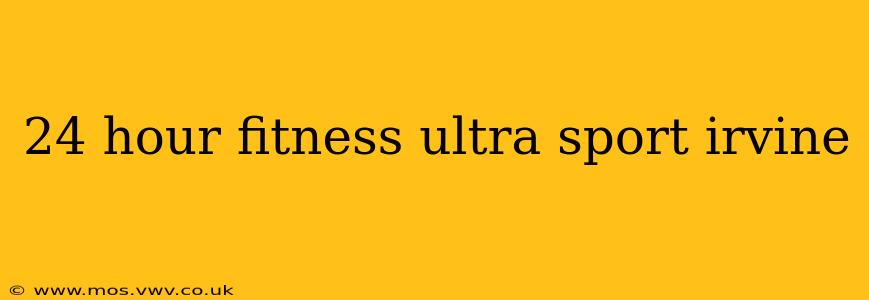 24 hour fitness ultra sport irvine