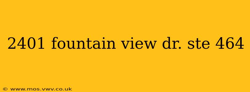 2401 fountain view dr. ste 464