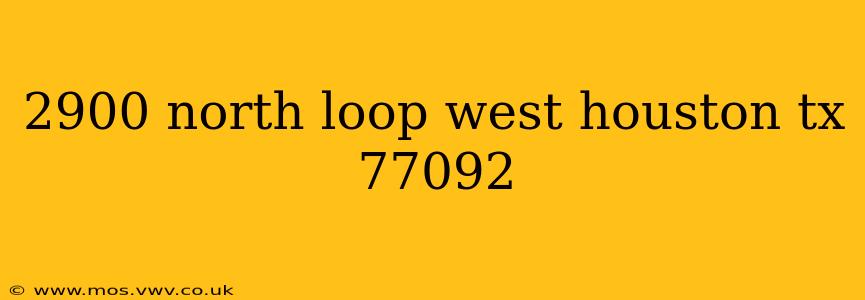 2900 north loop west houston tx 77092