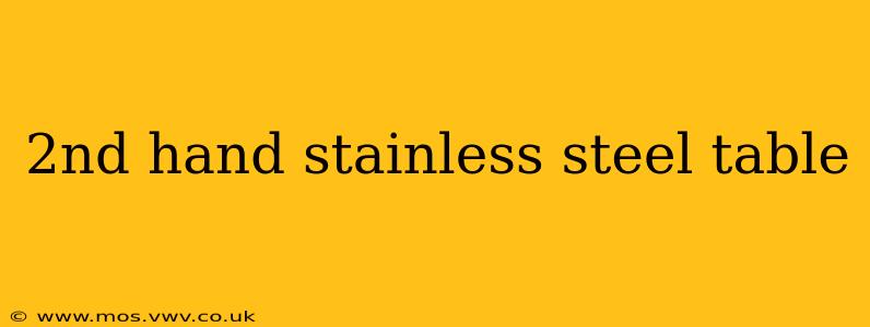 2nd hand stainless steel table