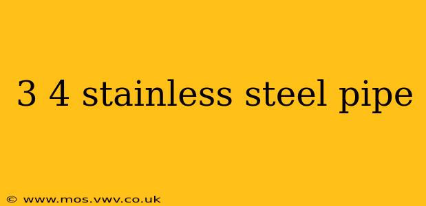 3 4 stainless steel pipe