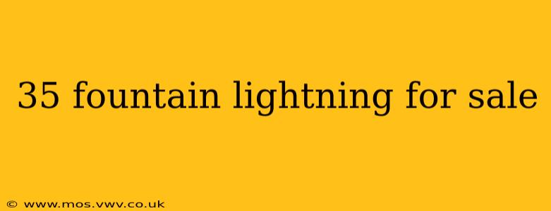 35 fountain lightning for sale