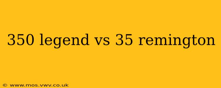 350 legend vs 35 remington