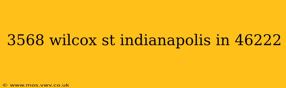 3568 wilcox st indianapolis in 46222