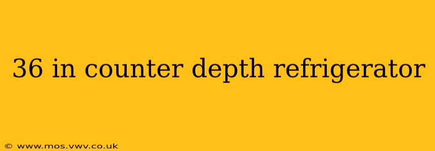 36 in counter depth refrigerator