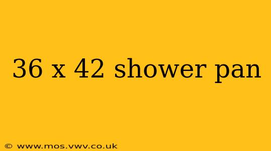 36 x 42 shower pan