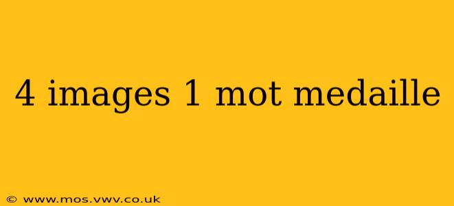 4 images 1 mot medaille