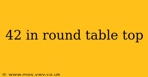 42 in round table top