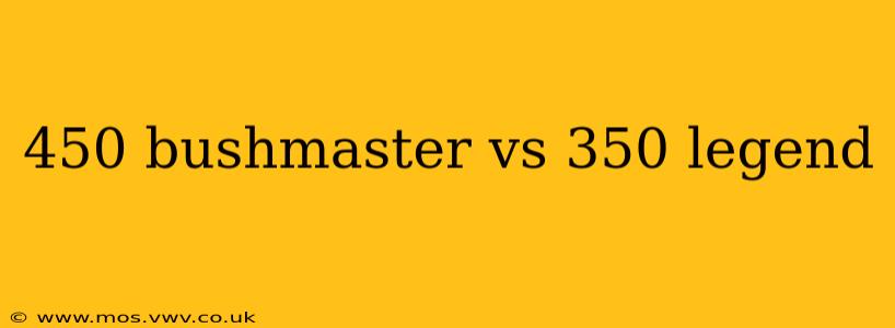 450 bushmaster vs 350 legend
