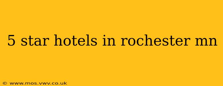 5 star hotels in rochester mn