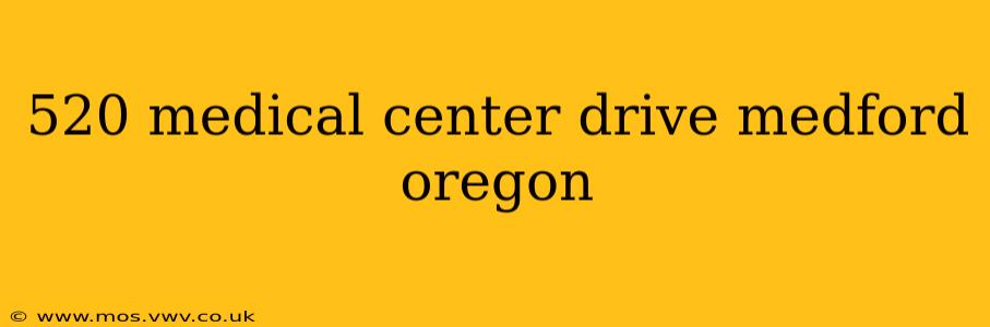 520 medical center drive medford oregon