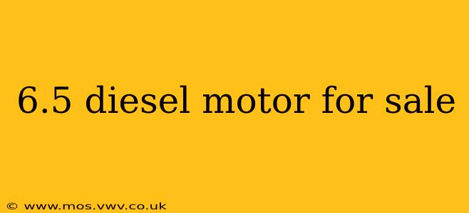 6.5 diesel motor for sale
