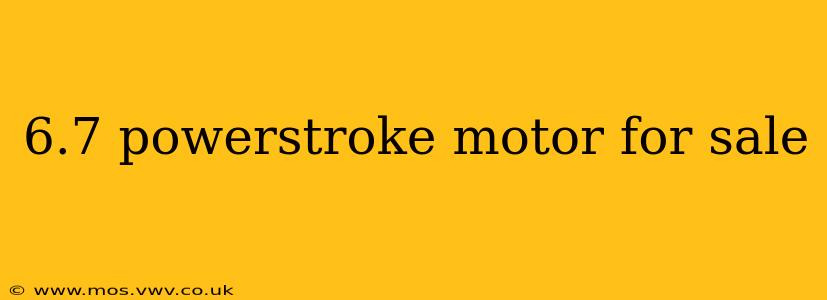 6.7 powerstroke motor for sale