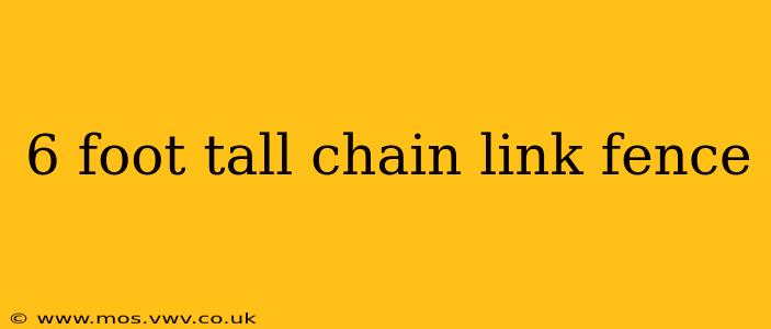 6 foot tall chain link fence