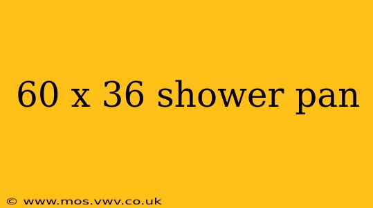 60 x 36 shower pan