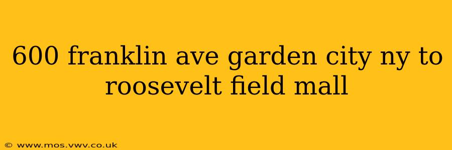 600 franklin ave garden city ny to roosevelt field mall