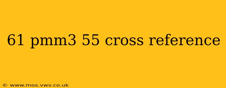 61 pmm3 55 cross reference