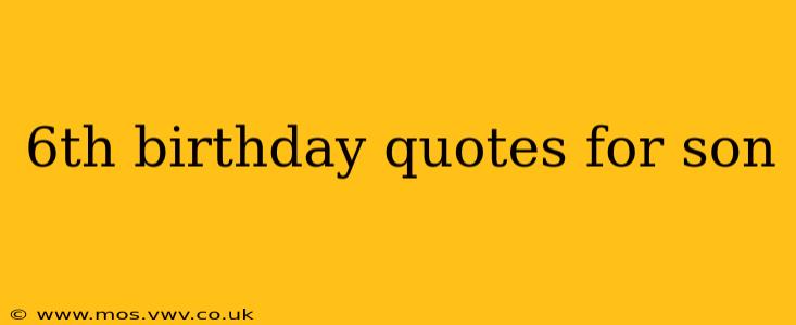 6th birthday quotes for son