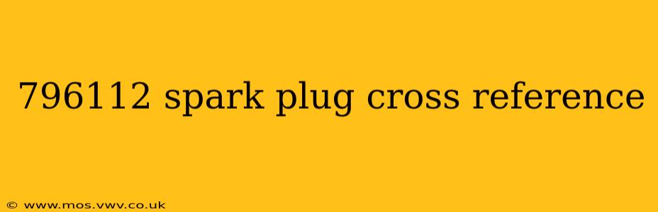 796112 spark plug cross reference